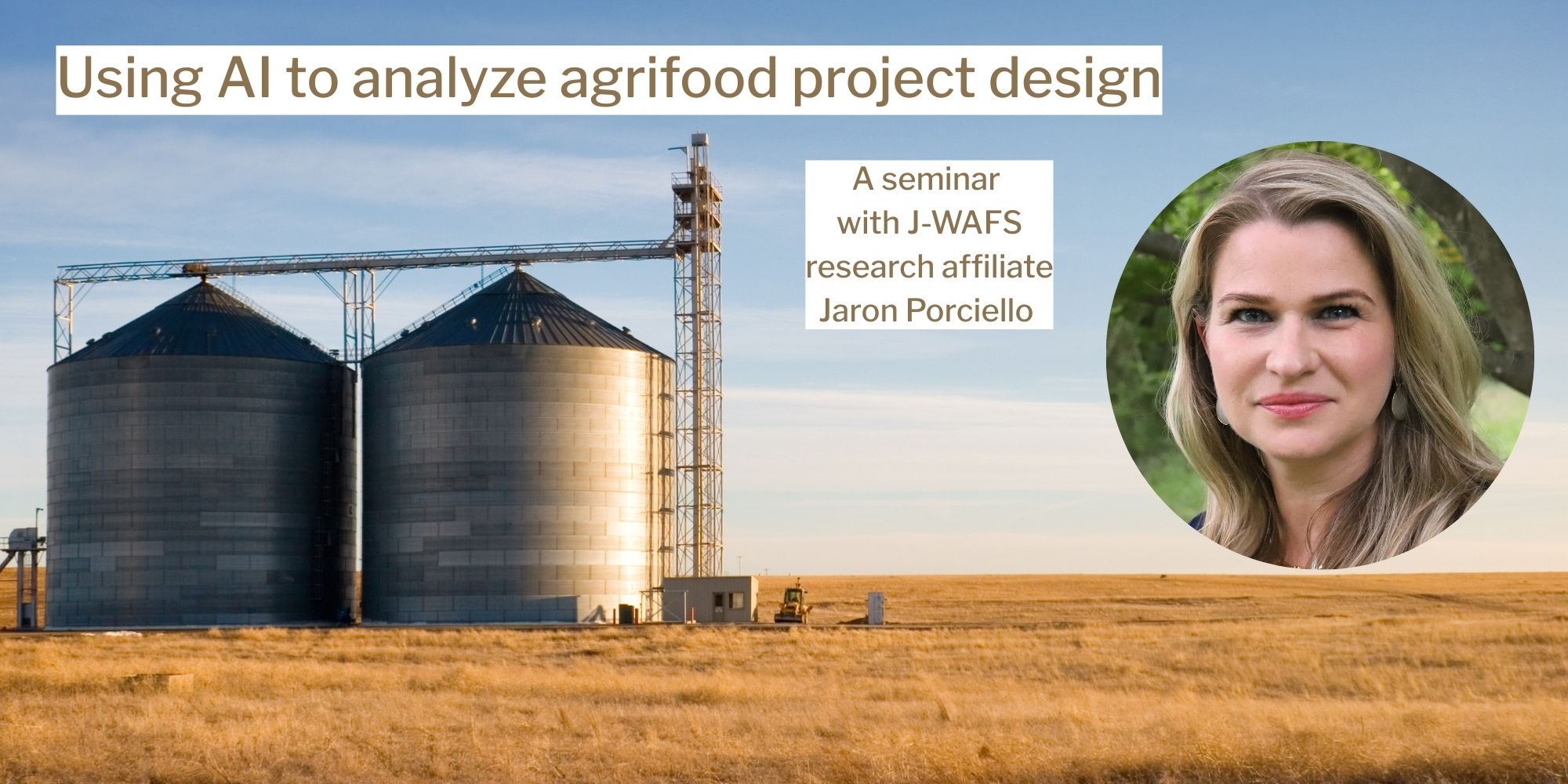 Grain silos in a field with blue sky above and an insert of Jaron Porciello's headshot with the text Using AI to analyze agrifood project design A seminar with J-WAFS research affiliate Jaron Porciello