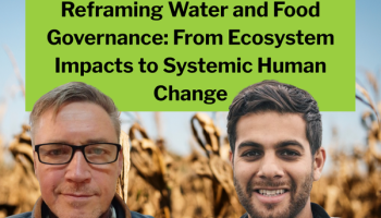 Text reads: Reframing Water and Food Governance: From Ecosystem Impacts to Systemic Human Change. Walji and Geheb heads in front of dry cornstalks background.
