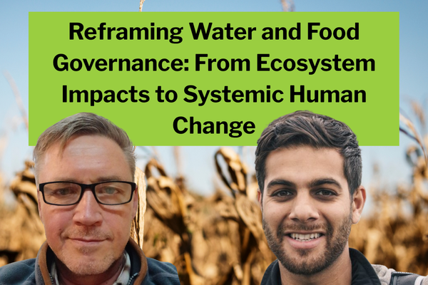 Text reads: Reframing Water and Food Governance: From Ecosystem Impacts to Systemic Human Change. Walji and Geheb heads in front of dry cornstalks background.