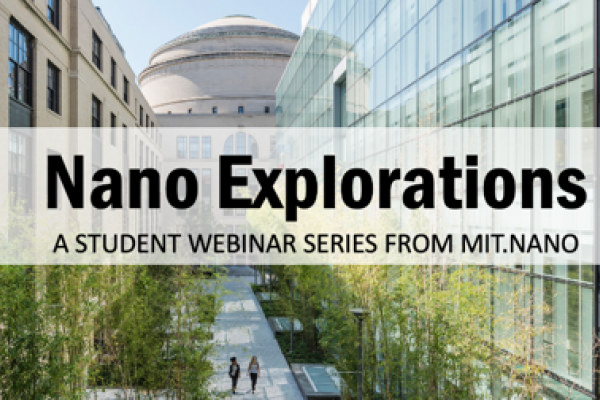 Picture of MIT campus with text "Nano Explorations: A Student Webinar Series from MIT.Nano"