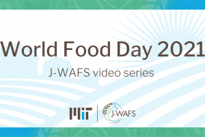 Graphic with the text "World Food Day 2021, J-WAFS video series", the J-WAFS logo, and a farm in the backgrounfd.