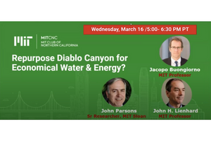 Event graphic with MIT Club of Northern California logo, text saying "Repurpose Diablo Canyon for Economical Water and Energy?" and headshots of John Parsons, John Lienhard, and Jacopo Buongiorno 